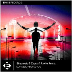 Somebody Loves You（Einsankeit&Zypex&RawHr Remix)