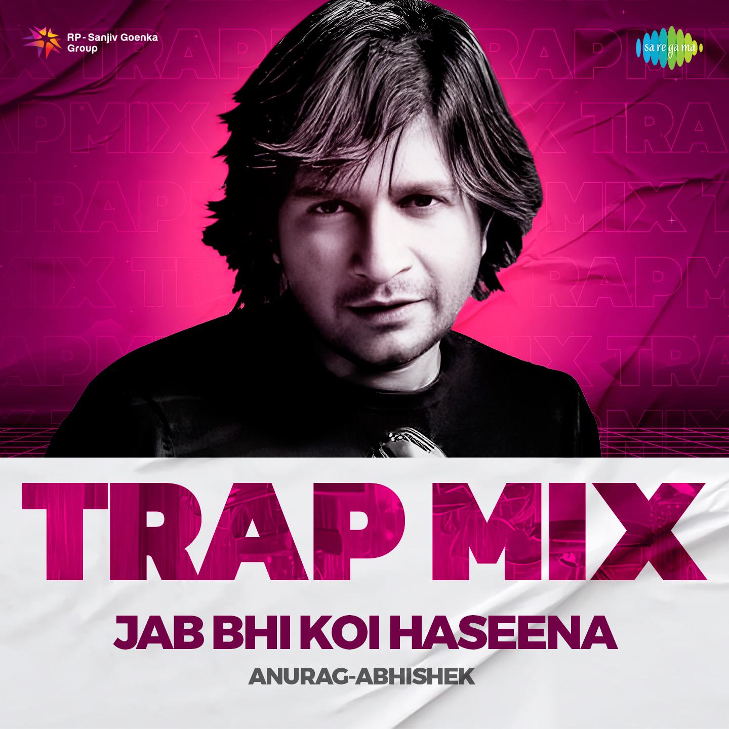 Anurag Abhishek - Jab Bhi Koi Haseena - Trap Mix