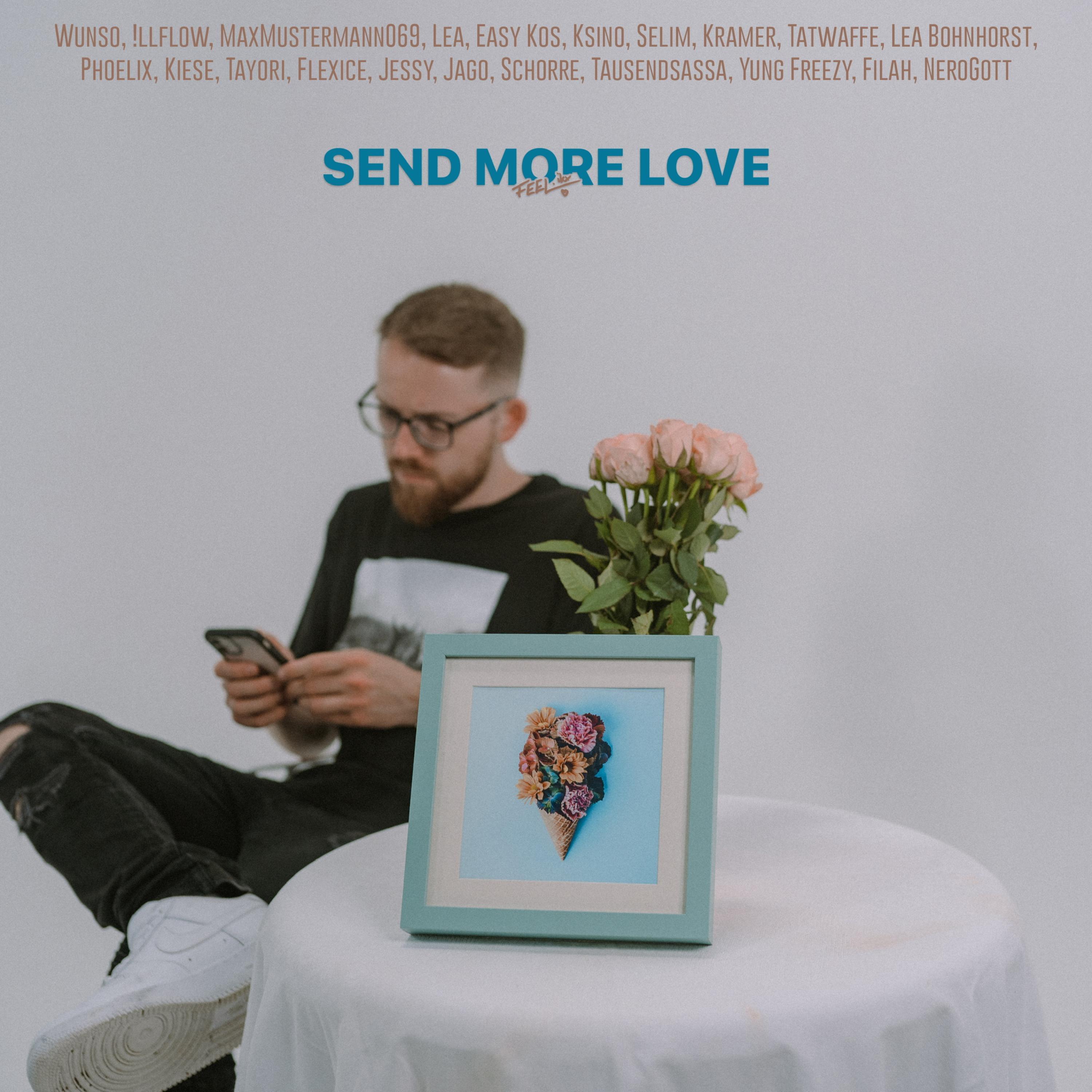 Send more Love (feat. Wunso, !llflow, MaxMustermann069, Lea, Easy Kos, K'sino, Selim, Kramer, Tatwaffe, Lea Bohnhorst, Phoelix, Kiese, Tayori, Flexice, Jessy, Jago, Schorre, Tausendsassa, yung freezy, Filah & NeroGott)