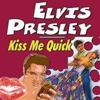 Kiss Me Quick - Elvis Presley