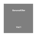 BananaKiller Vol.1