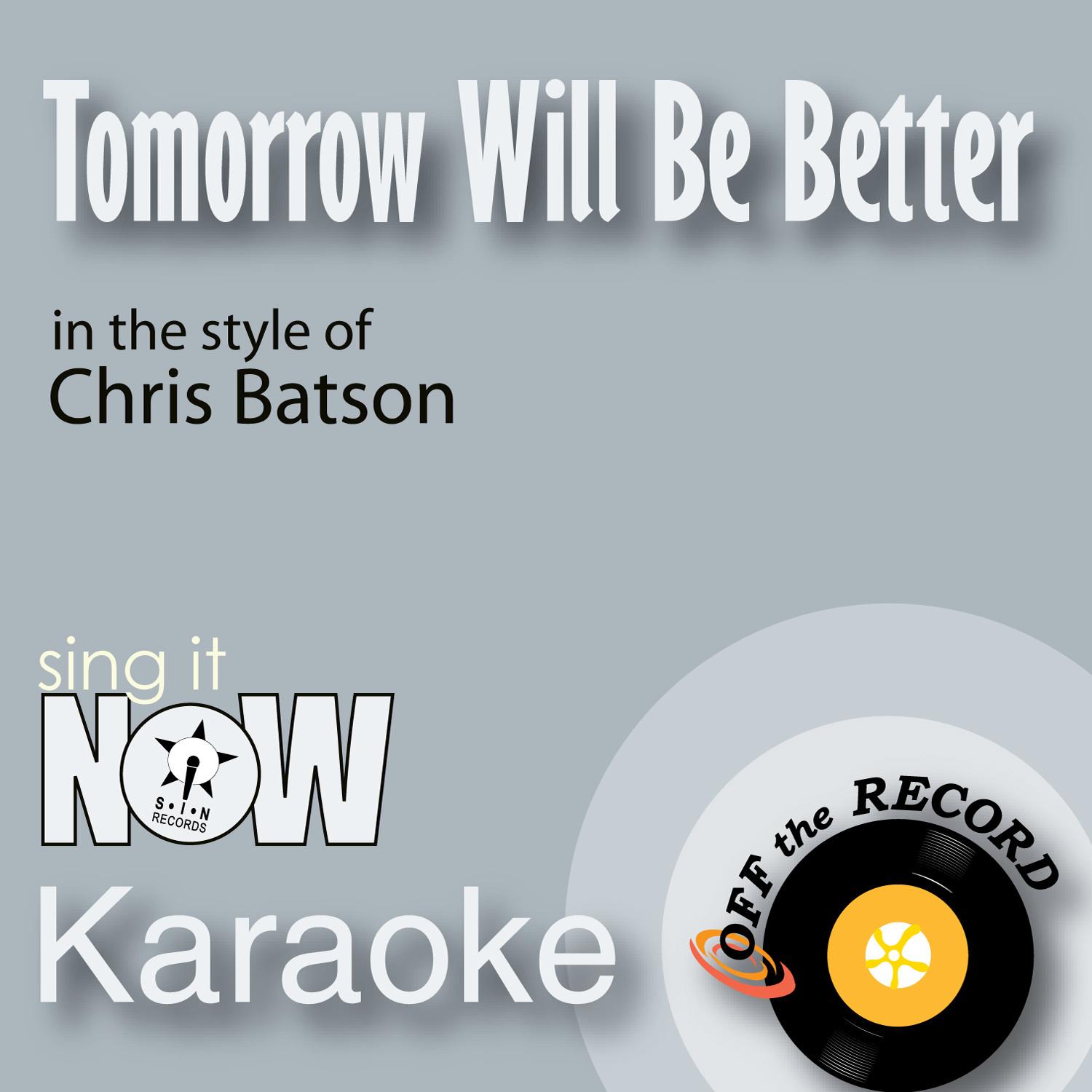 Tomorrow Will Be Better (In the Style of Chris Batson) [Karaoke Version]