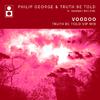 Philip George - Voodoo (Truth Be Told VIP Edit)