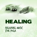 Healing: Relaxing Music for Yoga专辑