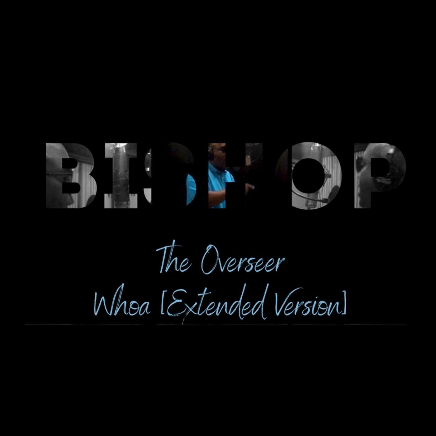 Whoa (Extended Version) [feat. Bishop the Overseer]