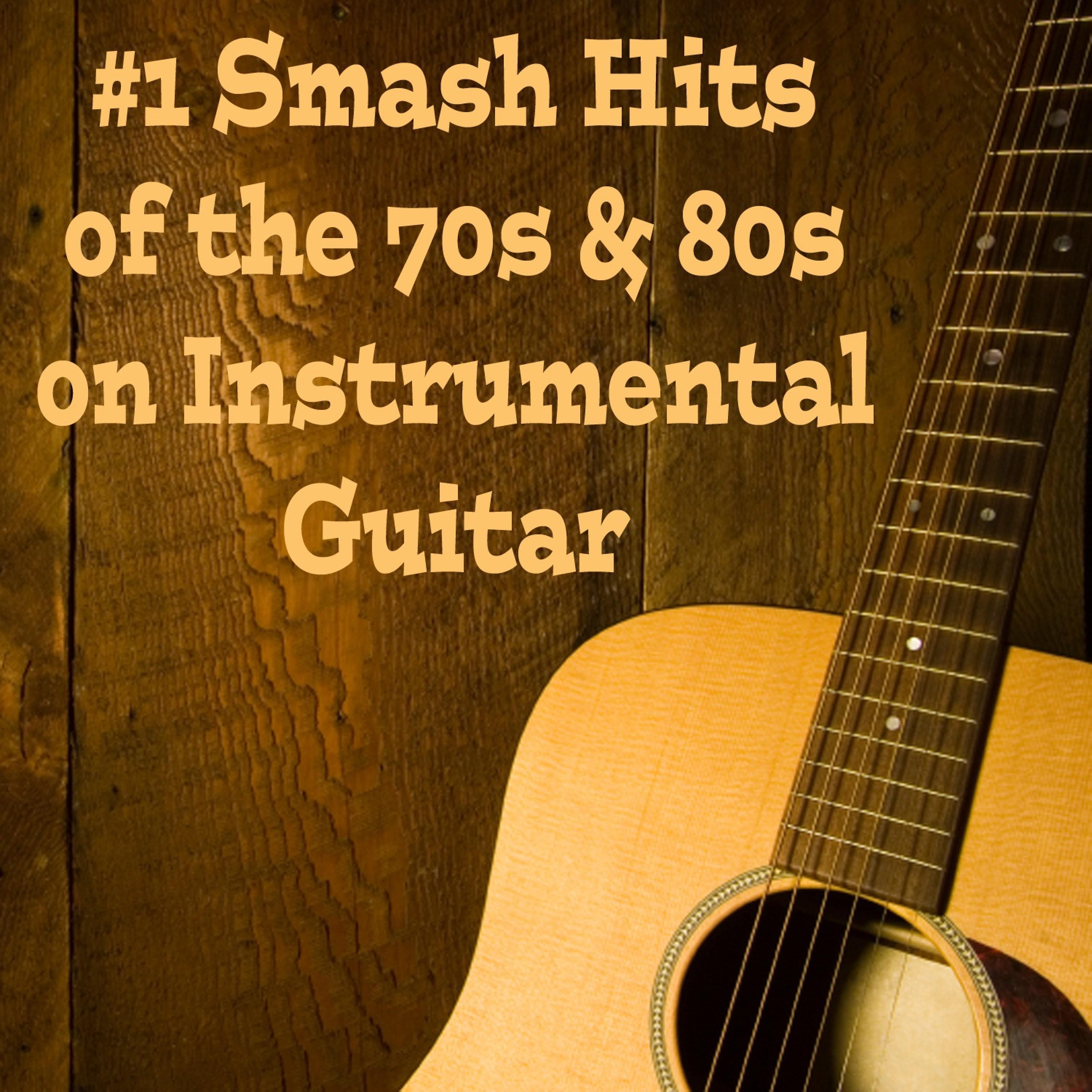 #1 Smash Hits of the 70s & 80s on Instrumental Guitar