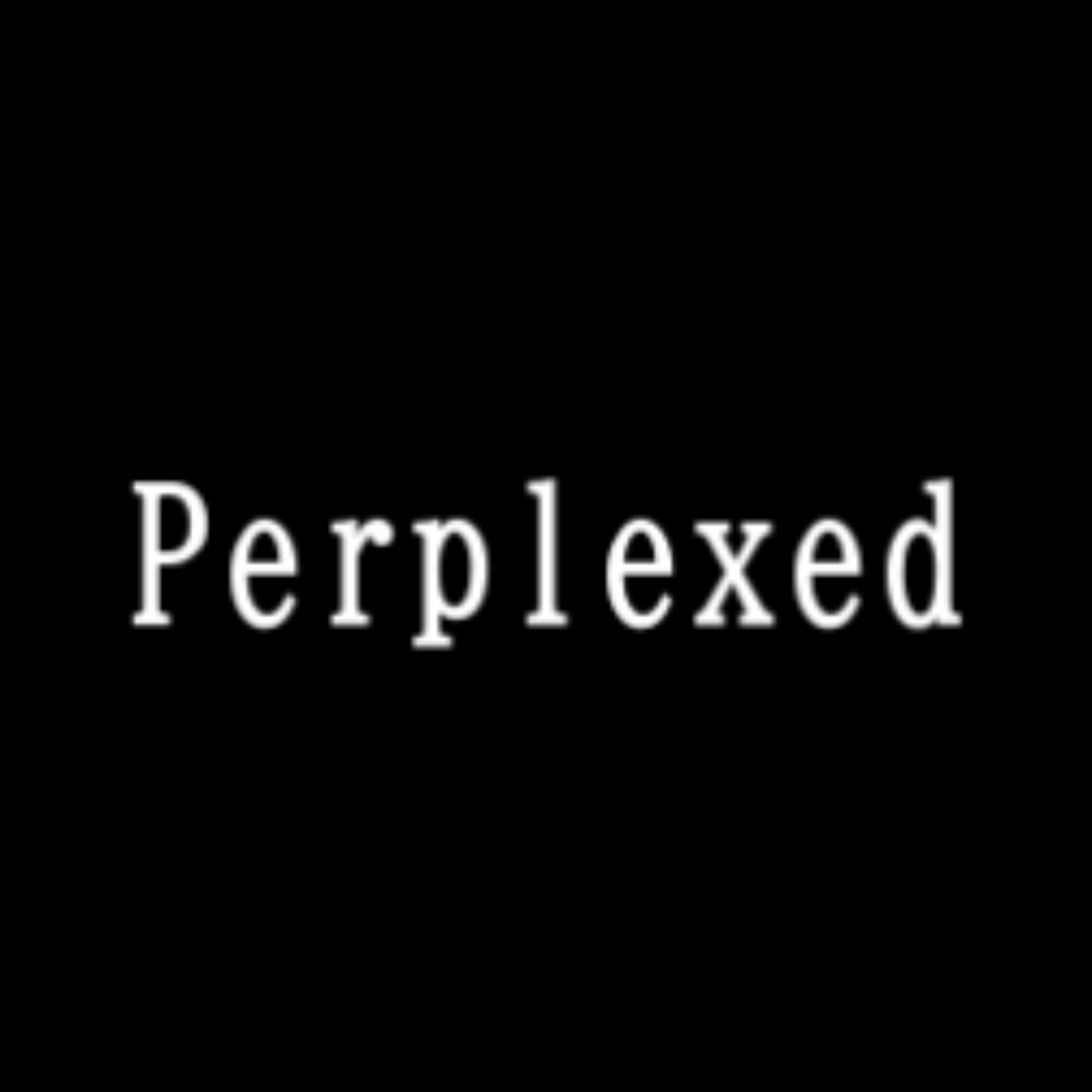 Perplexed