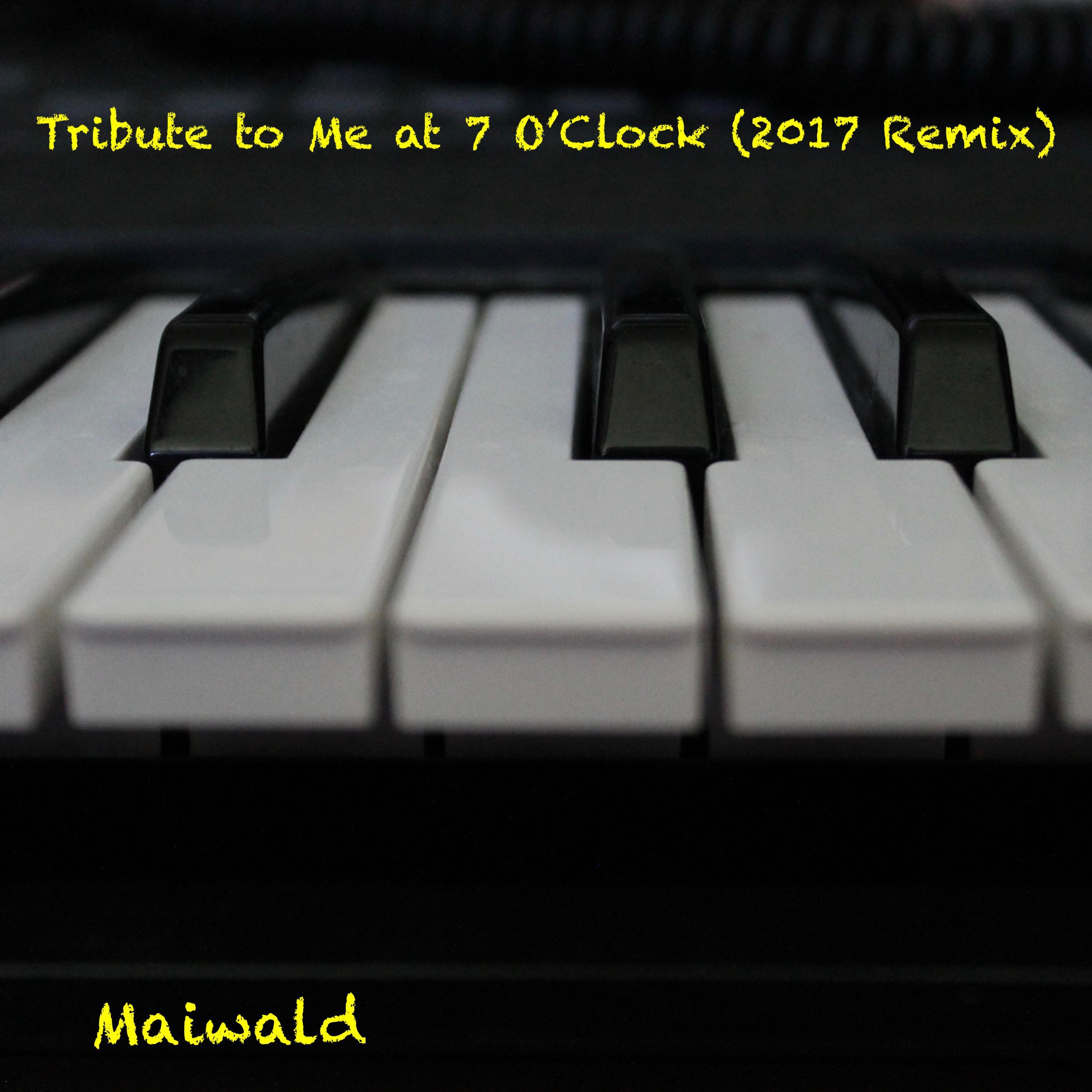 Tribute to Me at 7 O'Clock (2017 Remix)