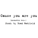 'Cause you are you (Acoustic ver.) (Prod. by Brad）专辑