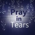 Pray in Tears