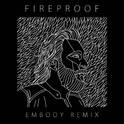 Fireproof (Embody Remix)专辑