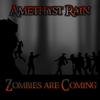 Amethyst Rain - Zombies Are Coming