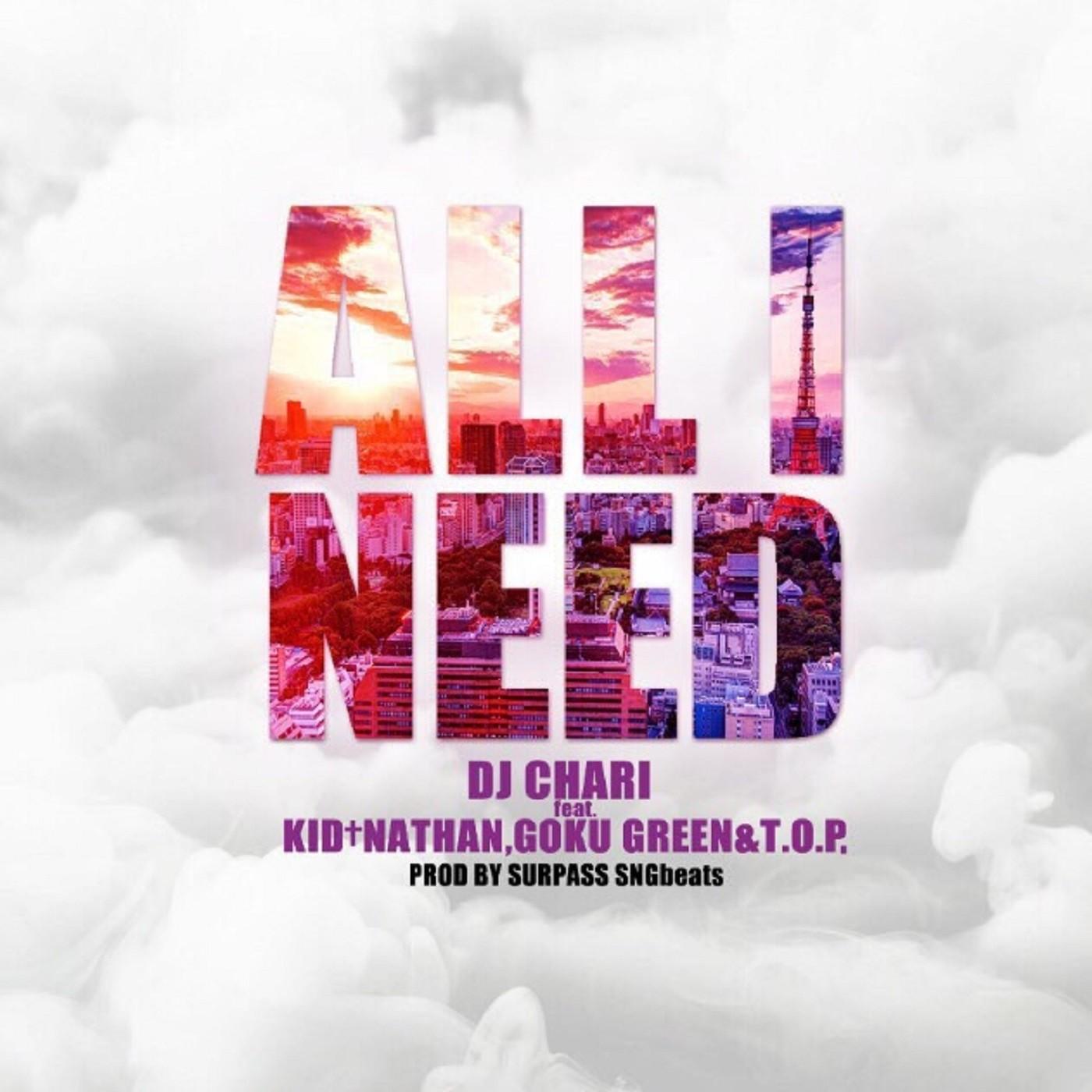 ALL I NEED feat. KID,NATHAN, GOKU GREEN & T.O.P.