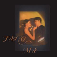 TWO ME(Prod by Immortal Beats)