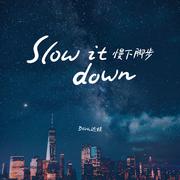 Slow it down