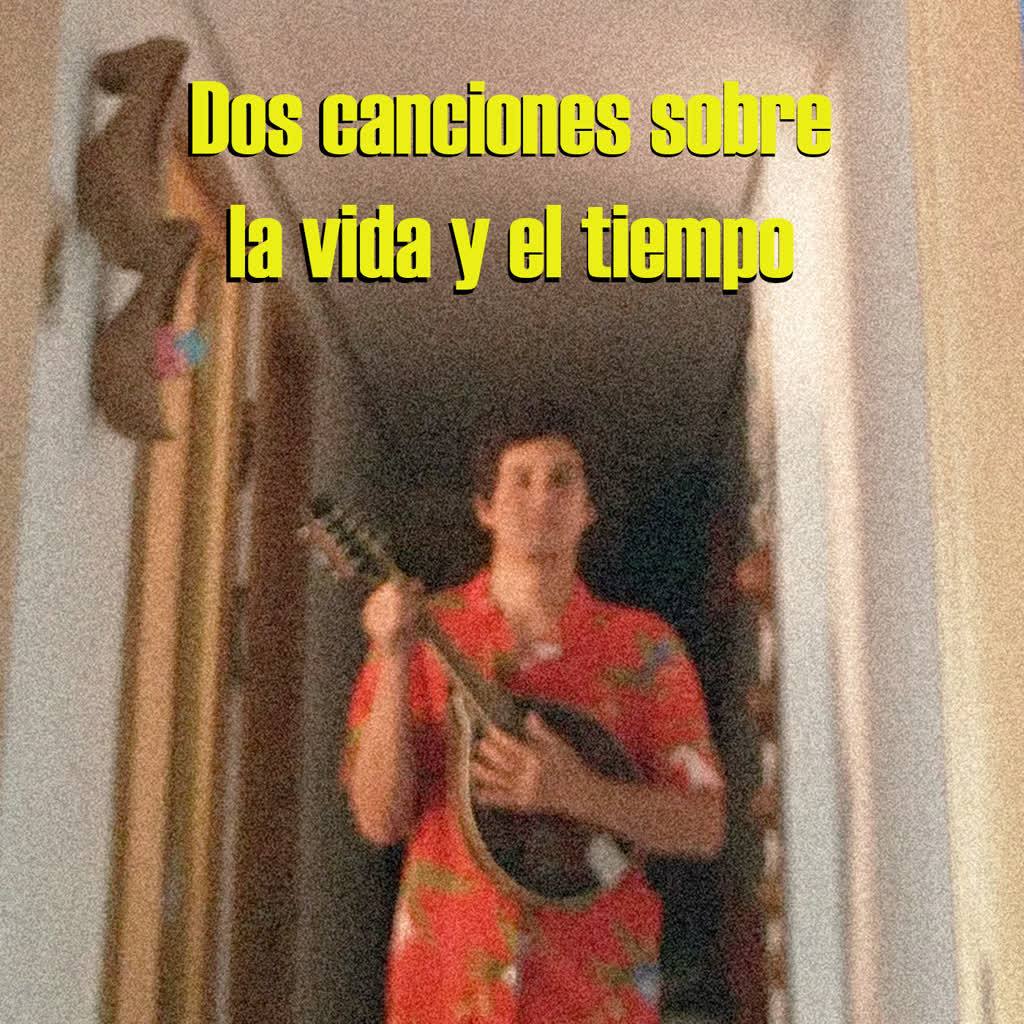 Dos Canciones Sobre la Vida y el Tiempo