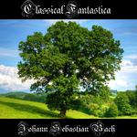 Classical Fantastica: Johann Sebastian Bach专辑
