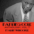 Nat King Cole Anthology, Vol. 7: Makin' Whoopee