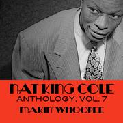 Nat King Cole Anthology, Vol. 7: Makin' Whoopee