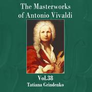 The Masterworks of Antonio Vivaldi, Vol. 38