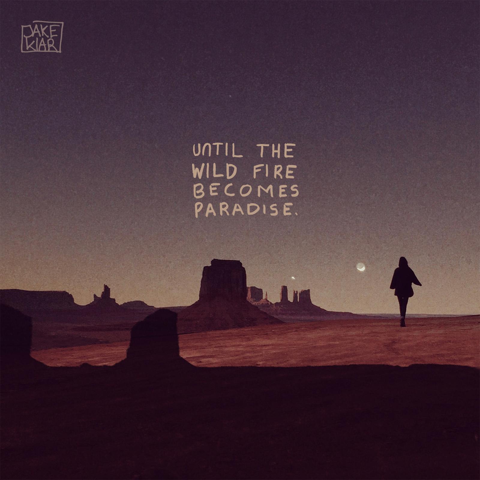 Until the Wild Fire Becomes Paradise
