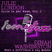 Iconic Jazz: Dinah Washington - What a Diff'rence a Day Makes! / Julie London - Julie Is Her Name, V