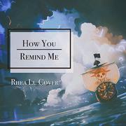 How you remind me