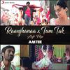 Amtee - Raanjhanaa X Tum Tak (Lofi Flip)