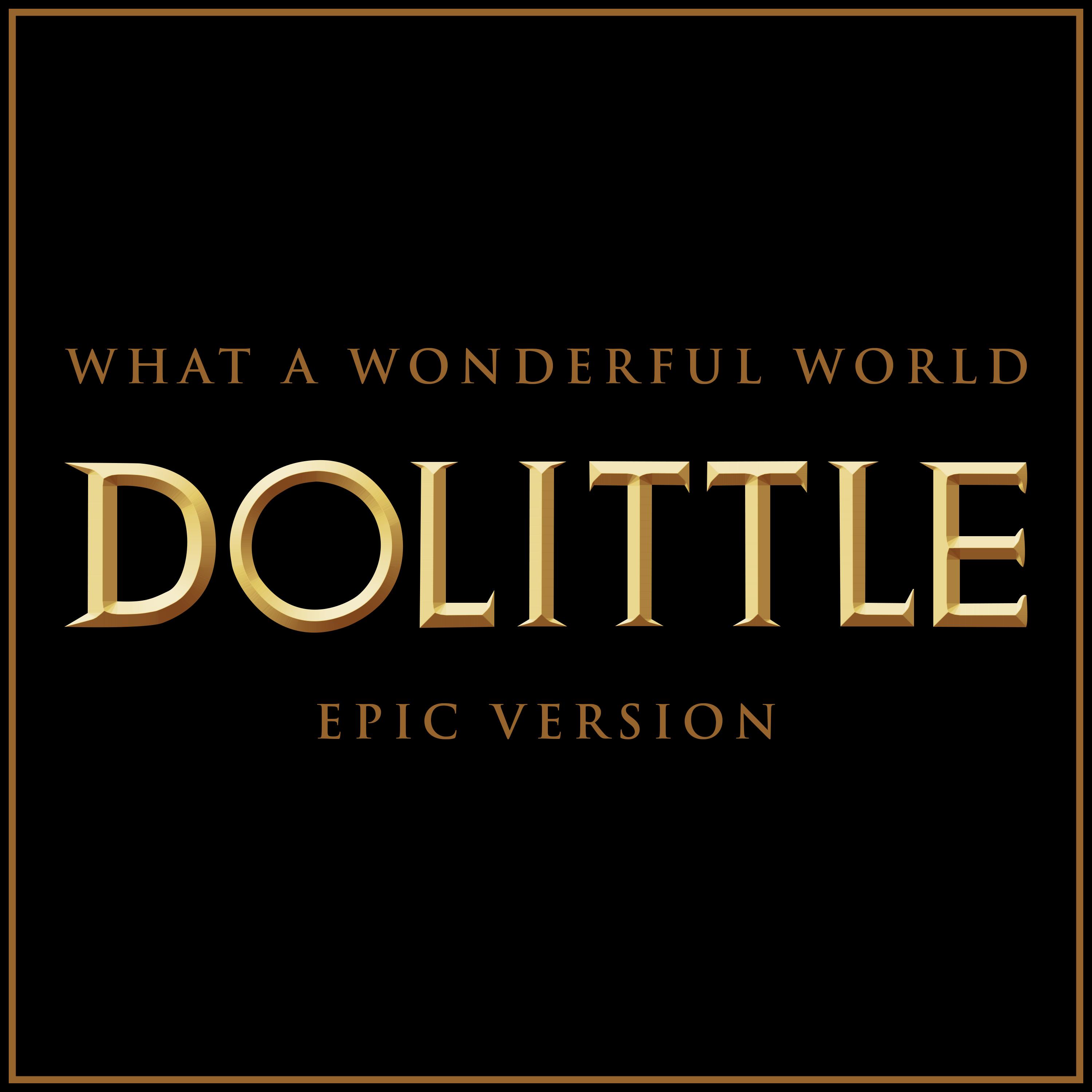 What A Wonderful World - Dolittle (Epic Version)