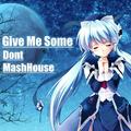 Give Me Some (Dont MashHouse)