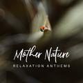 Mother Nature Relaxation Anthems: 2019 New Age Music for Total Relax, Calming Down Sounds, Rest Afte