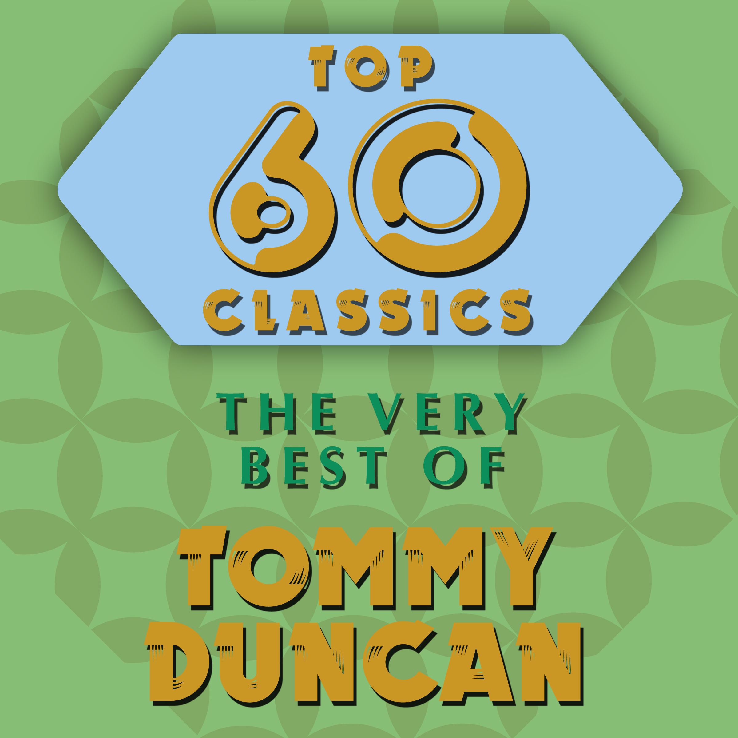 Top 60 Classics - The Very Best of Tommy Duncan