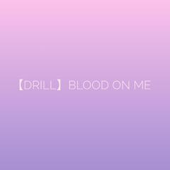 【Drill Beat】blood on me