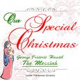 Our Special Christmas: George Frideric Handel: The Messiah