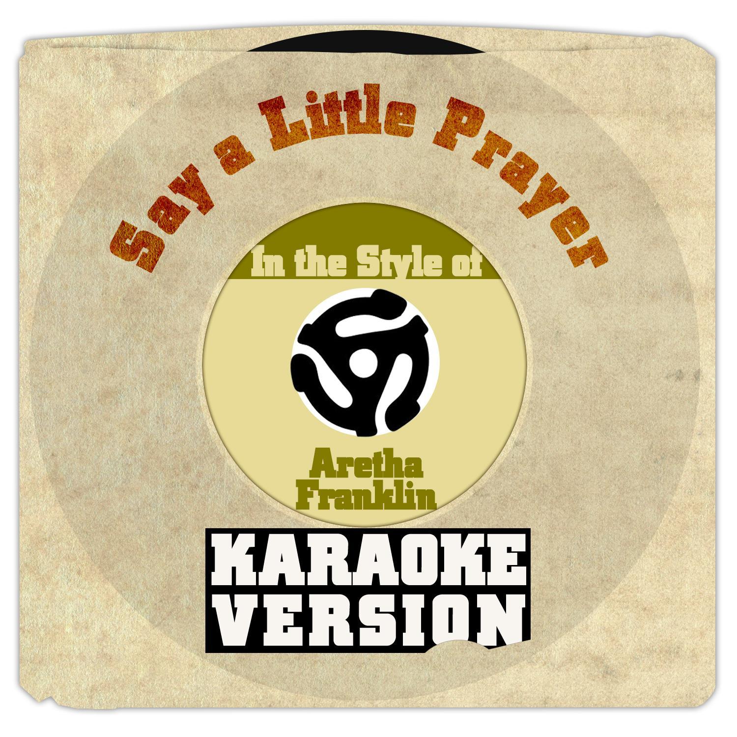 Say a Little Prayer (In the Style of Aretha Franklin) [Karaoke Version] - Single专辑