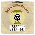 Say a Little Prayer (In the Style of Aretha Franklin) [Karaoke Version] - Single