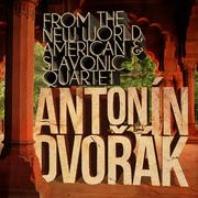 Antonín Dvořák: From the New World, American & Slavonic Quartet