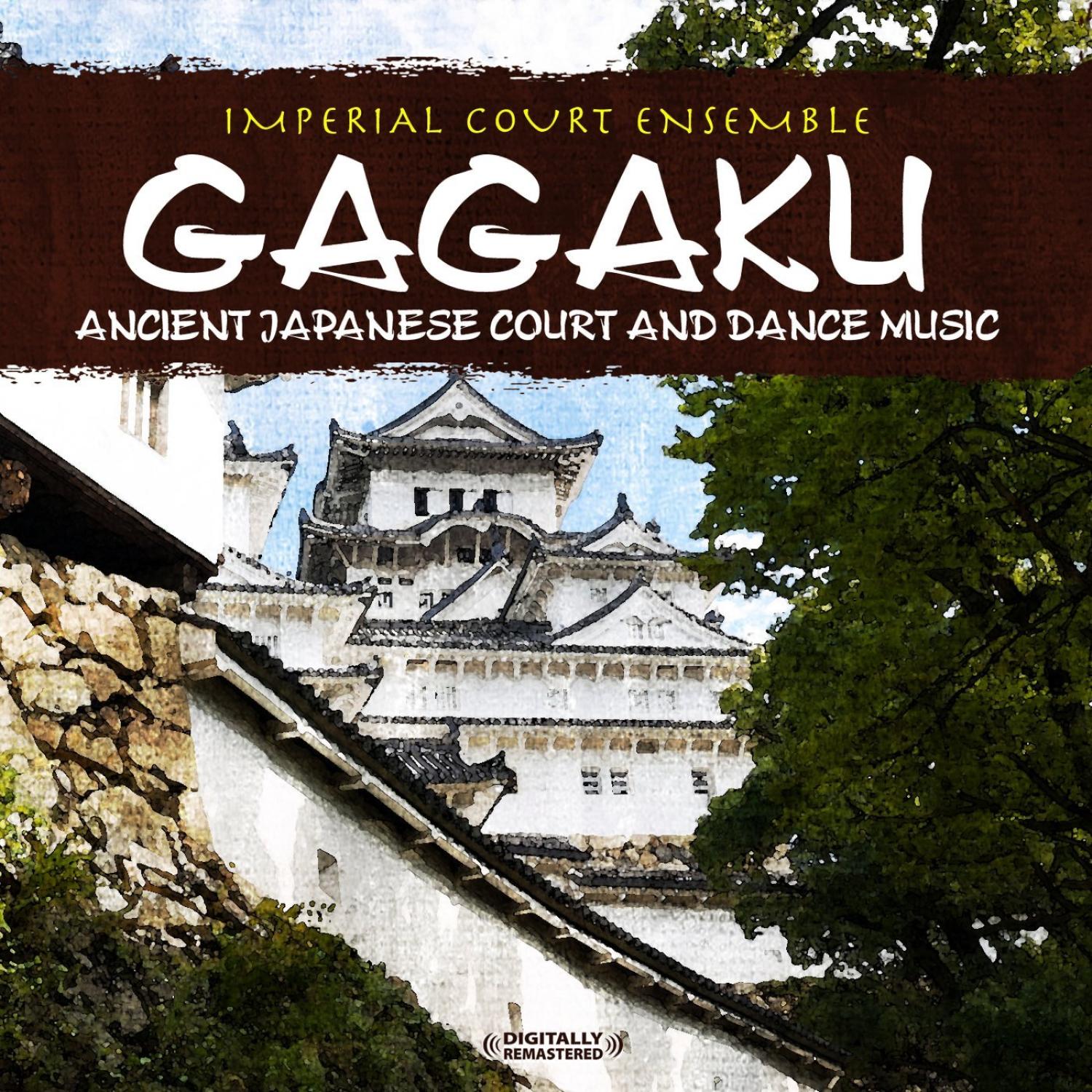 Gagaku: Ancient Japanese Court And Dance Music (Digitally Remastered)
