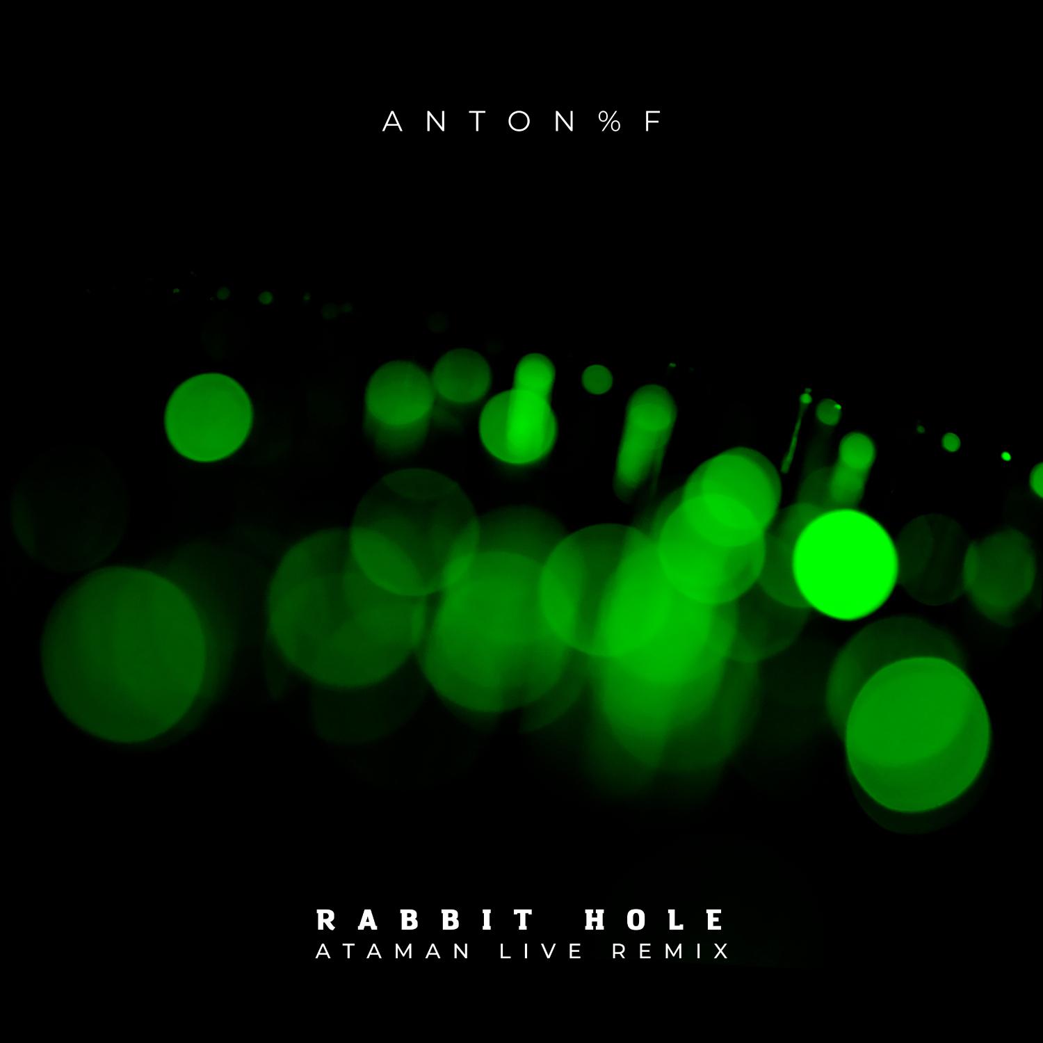 Anton%F - Rabbit Hole (Ataman Live Remix)