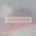 Will you still love me专辑