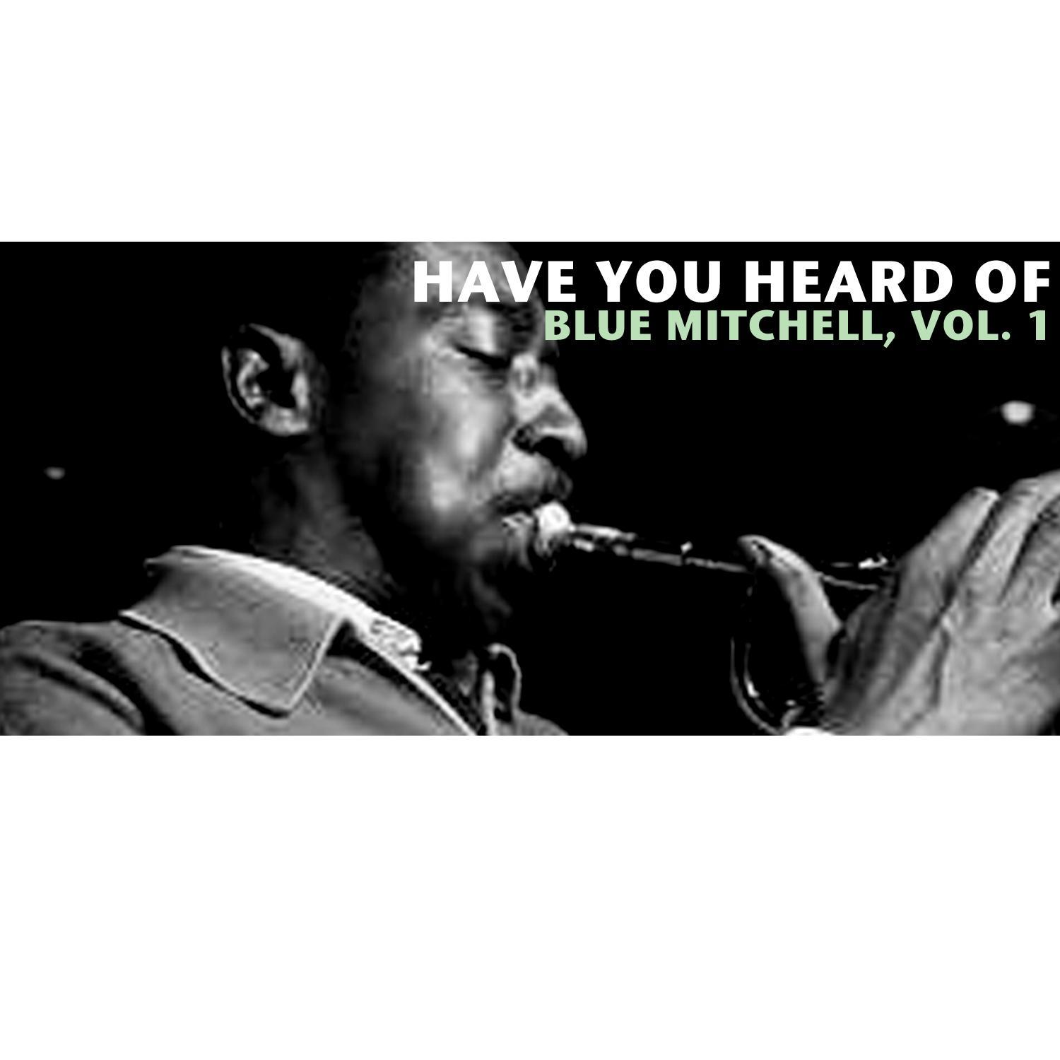 Have You Heard of Blue Mitchell, Vol. 1