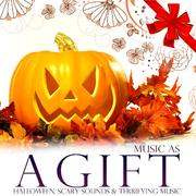 Music As a Gift. Halloween. Scary Sounds and Terrifying Music