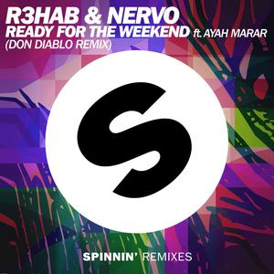 R3hab  Nervo Feat. Ayah Marar - Ready For The Weekend (Radio Extended Mix) （升5半音）