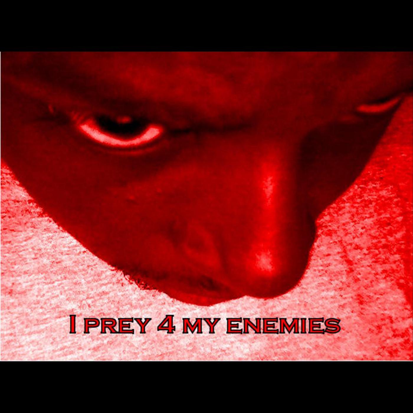 I Prey 4 My Enemies