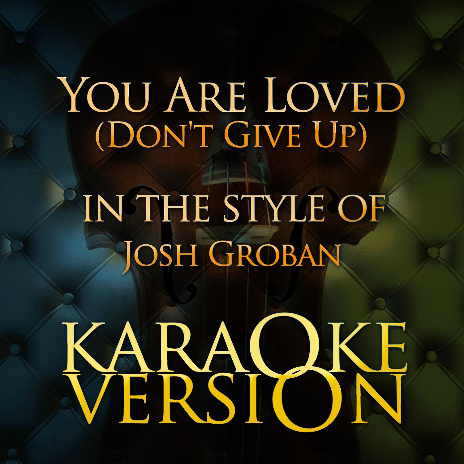 You Are Loved (Don't Give Up) [In the Style of Josh Groban] [Karaoke Version] - Single专辑