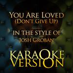 You Are Loved (Don't Give Up) [In the Style of Josh Groban] [Karaoke Version] - Single专辑