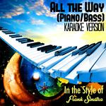 All the Way (Piano/Bass) [In the Style of Frank Sinatra] [Karaoke Version] - Single专辑