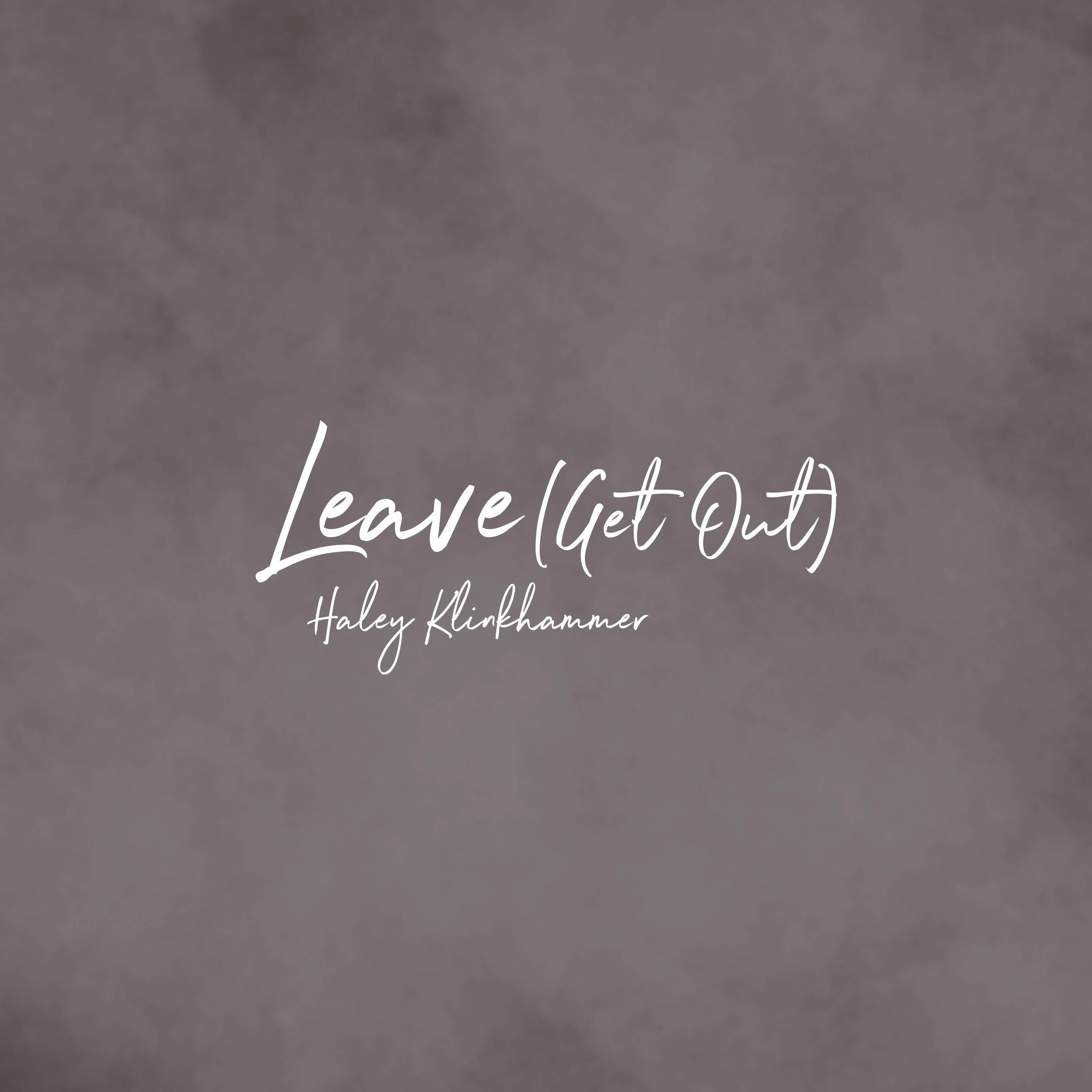 Haley Klinkhammer - Leave (Get Out)