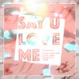 Say U Love Me