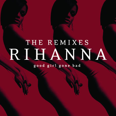 Good Girl Gone Bad: The Remixes专辑